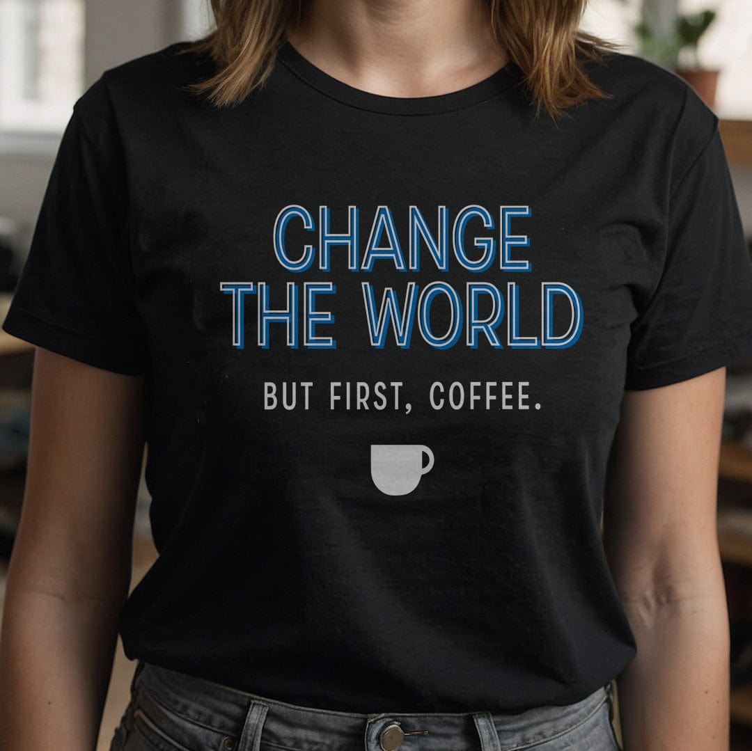 Good Bean Gifts "Change The World - But First Coffee" - Crewneck T-shirt Black / S