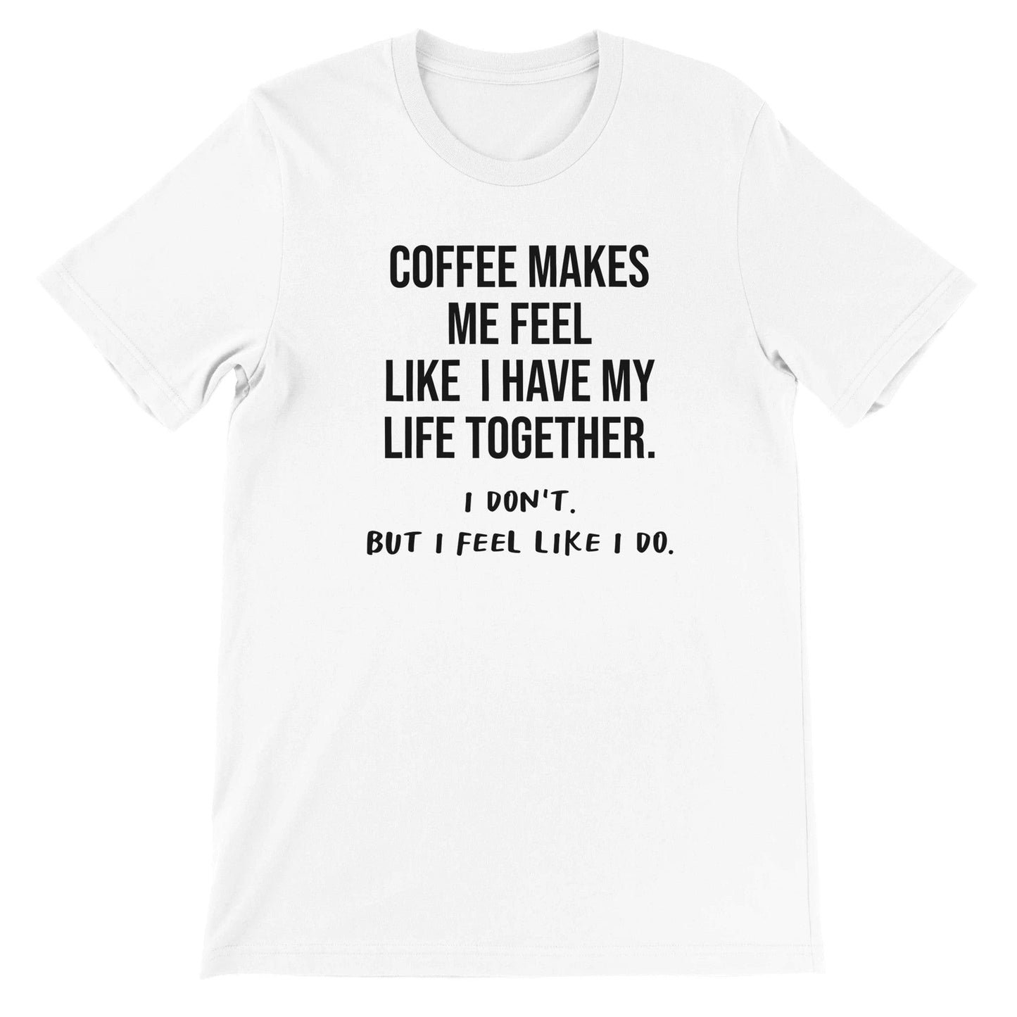 Good Bean Gifts Coffee Keeps My Life Together, or does it? - Unisex Crewneck T-shirt White / M
