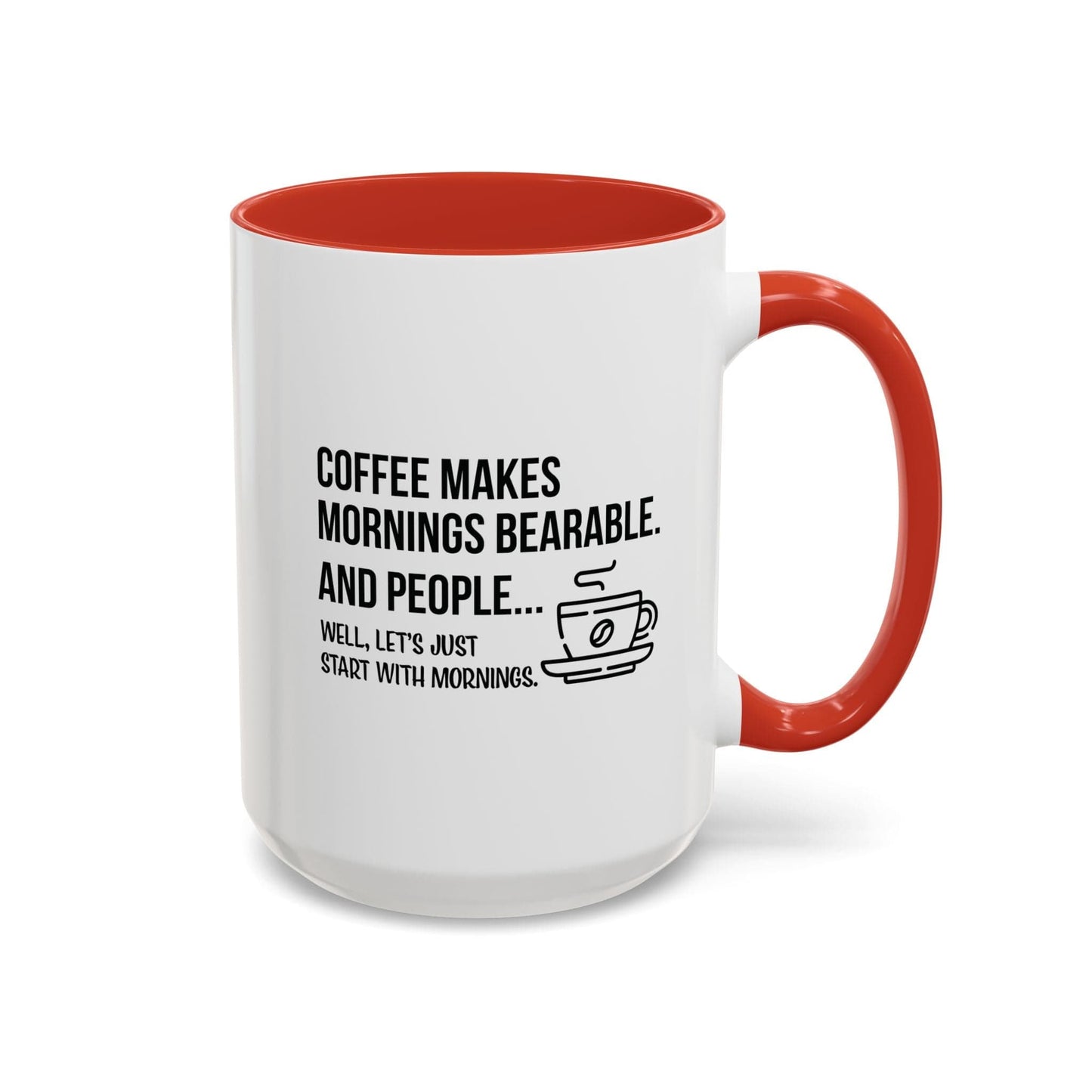 Good Bean Gifts "Coffee Makes Mornings Bearable" Accent Coffee Mug (15oz) Two side imprint