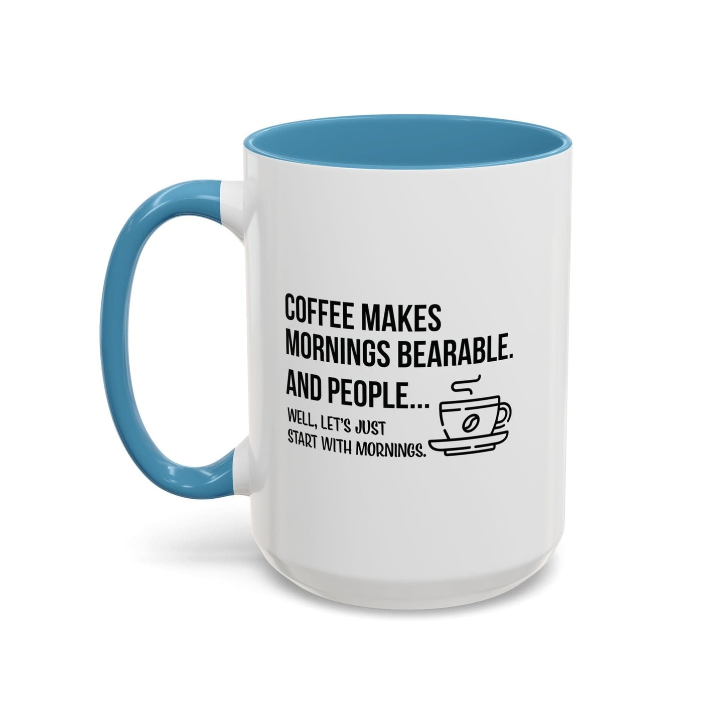 Good Bean Gifts "Coffee Makes Mornings Bearable" Accent Coffee Mug (15oz) Two side imprint Light Blue / 15oz