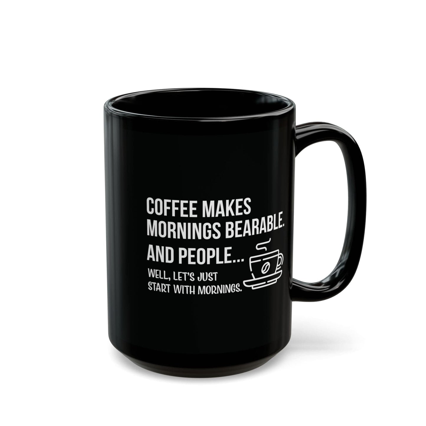 Good Bean Gifts "Coffee Makes Mornings Bearable" Black Mug (15oz) Two sided imprint 15oz