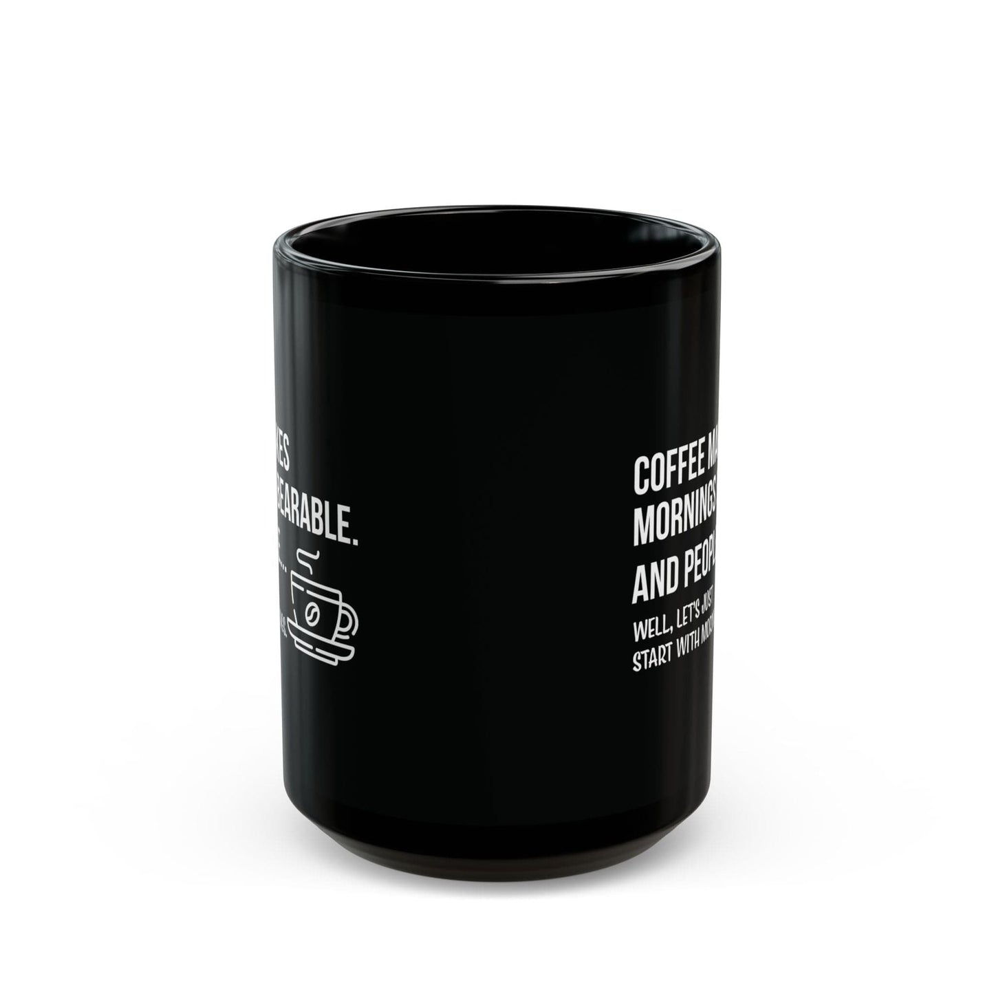 Good Bean Gifts "Coffee Makes Mornings Bearable" Black Mug (15oz) Two sided imprint 15oz