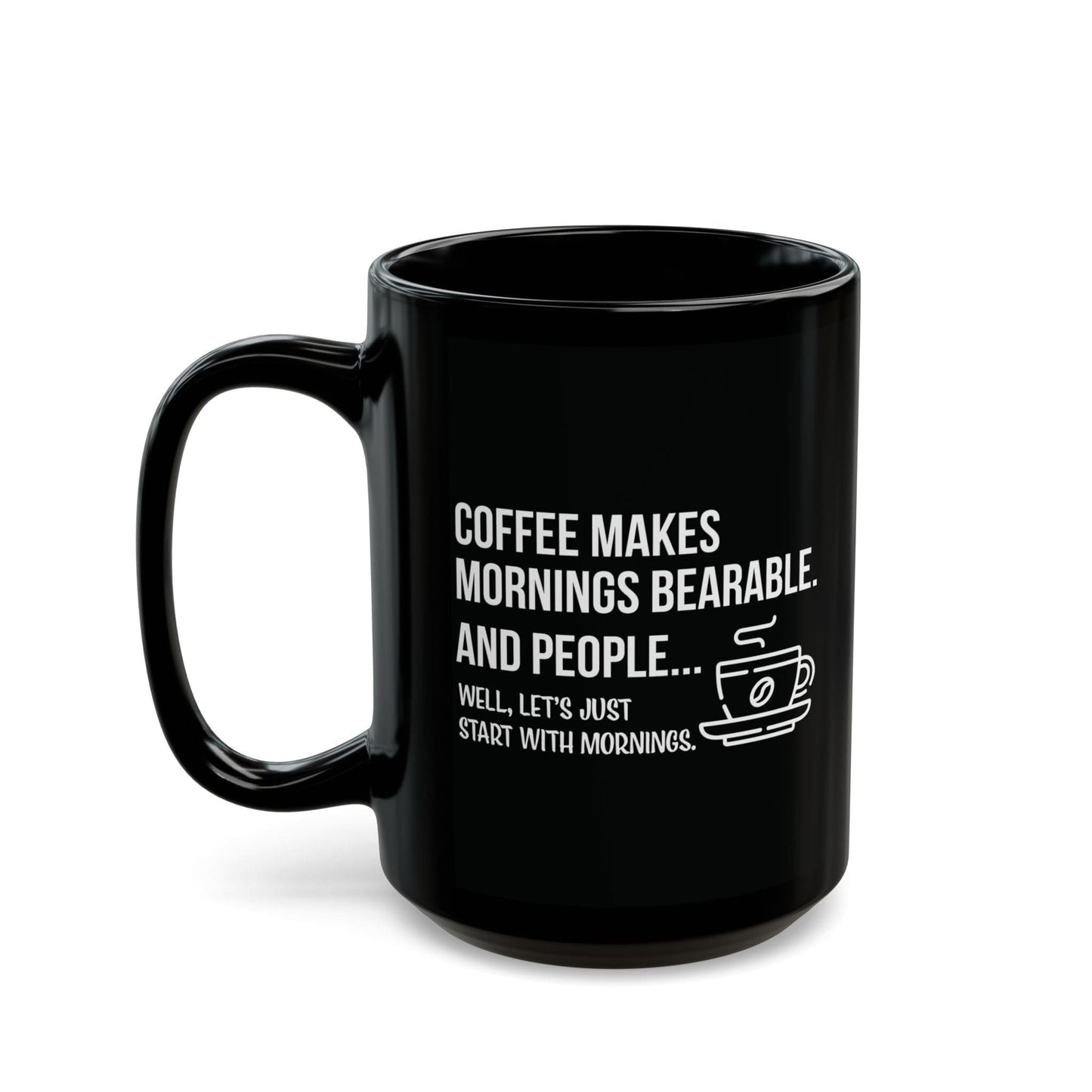 Good Bean Gifts "Coffee Makes Mornings Bearable" Black Mug (15oz) Two sided imprint 15oz