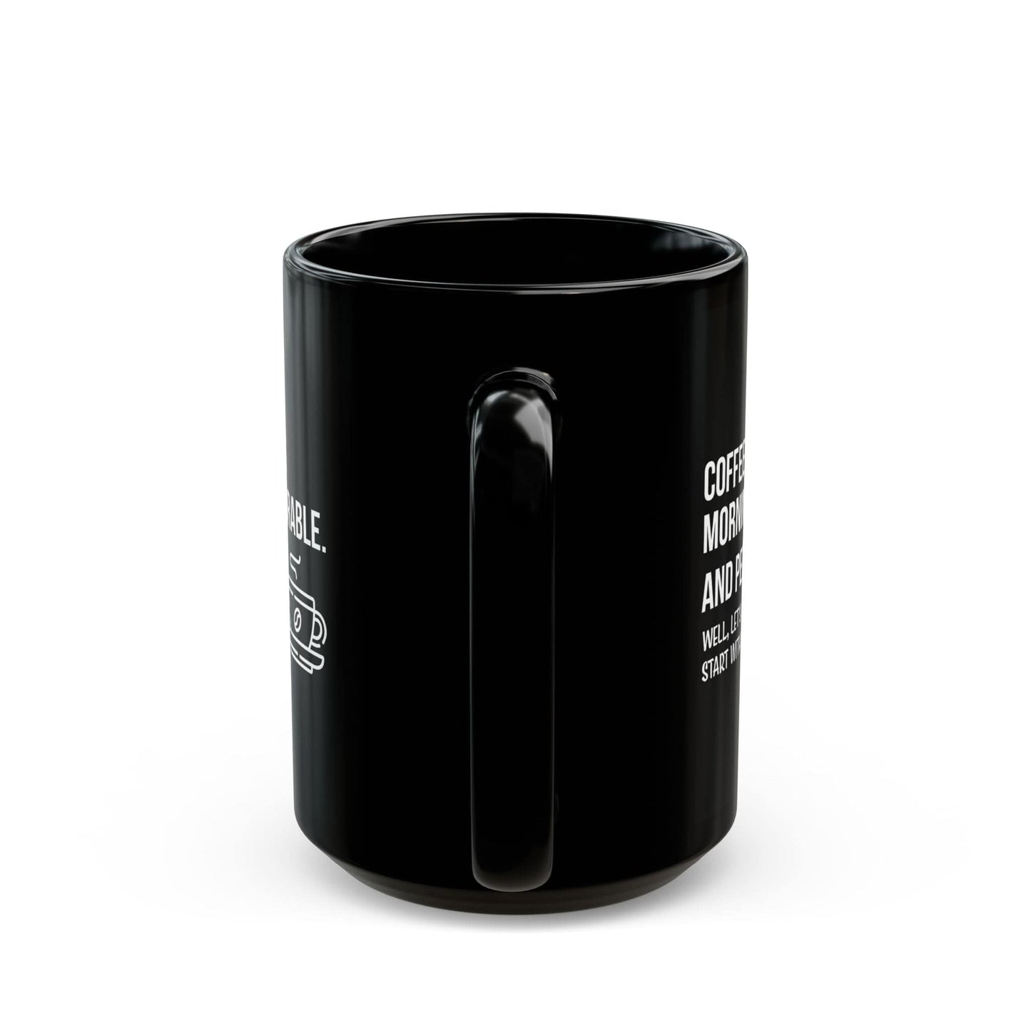 Good Bean Gifts "Coffee Makes Mornings Bearable" Black Mug (15oz) Two sided imprint 15oz