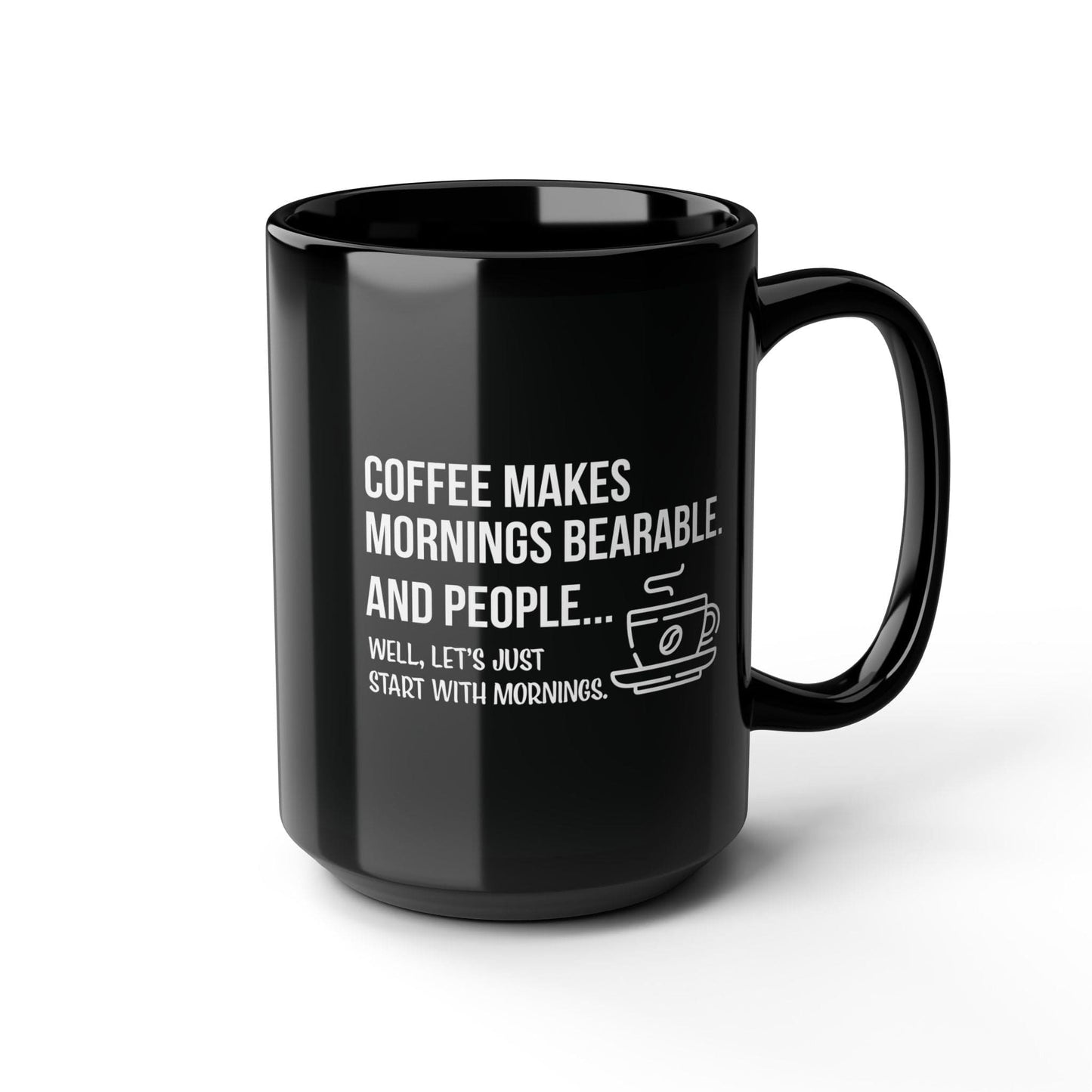 Good Bean Gifts "Coffee Makes Mornings Bearable" Black Mug (15oz) Two sided imprint 15oz