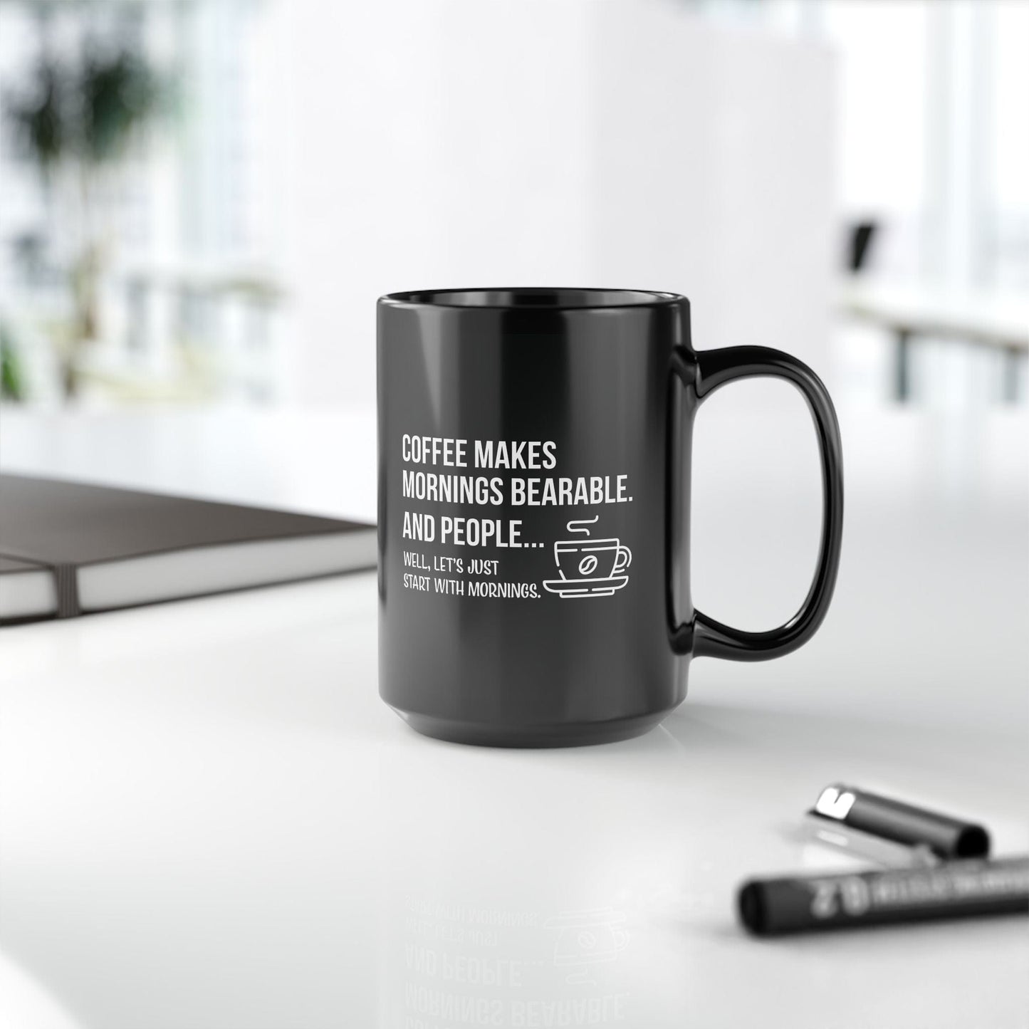Good Bean Gifts "Coffee Makes Mornings Bearable" Black Mug (15oz) Two sided imprint 15oz