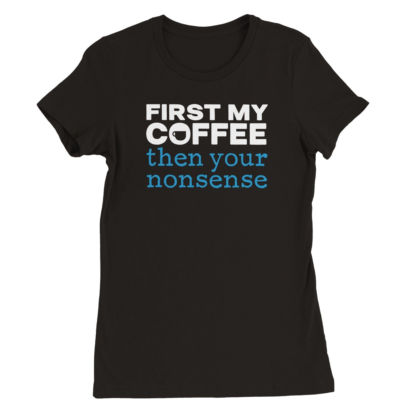 Good Bean Gifts "Coffee then Nonsense" Premium Woman's Crewneck T-shirt | Bella + Canvas 6004