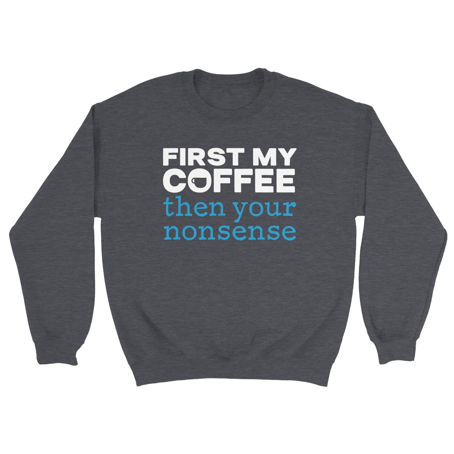 Good Bean Gifts Coffee Then Nonsense - Unisex Crewneck Sweatshirt Dark Heather / S