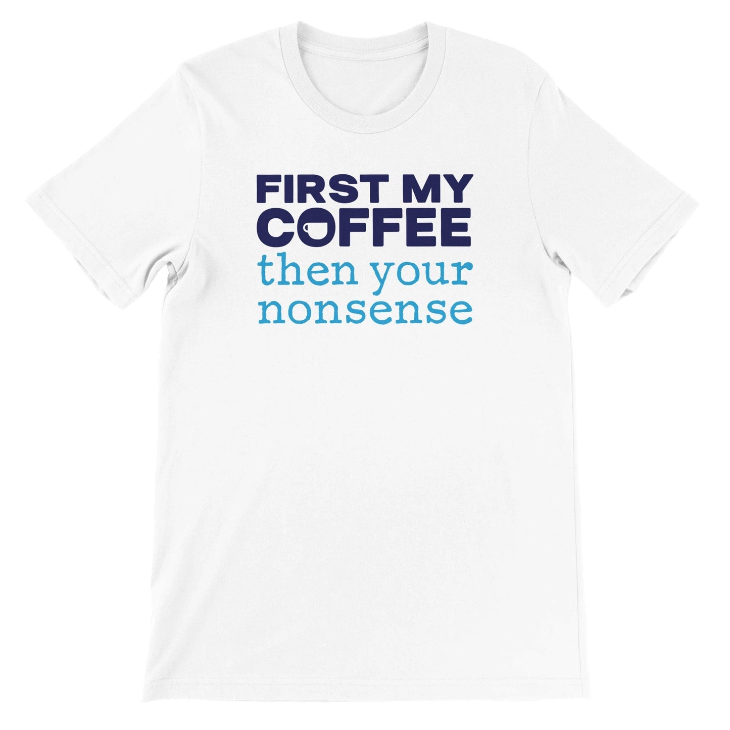 Good Bean Gifts "Coffee then nonsense" Unisex Crewneck T-shirt