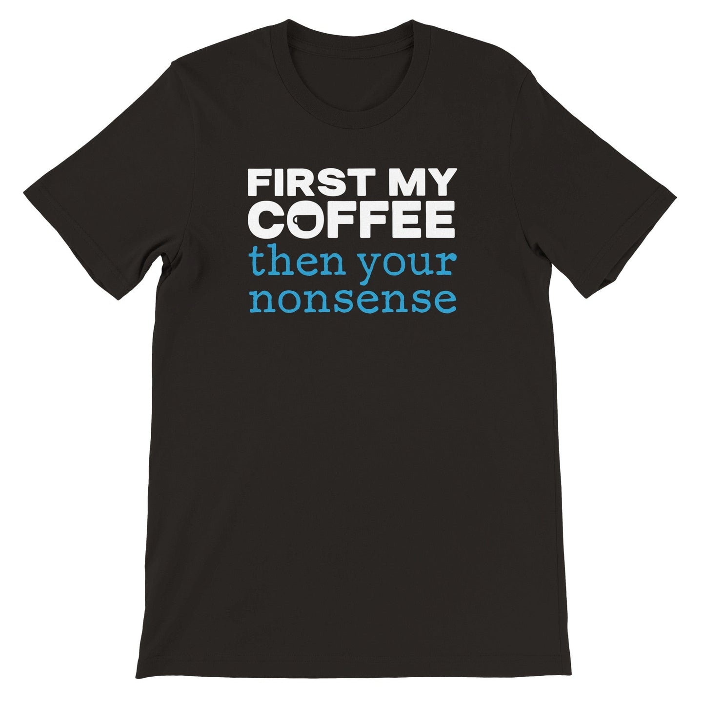 Good Bean Gifts "Coffee then nonsense" Unisex Crewneck T-shirt Black / S