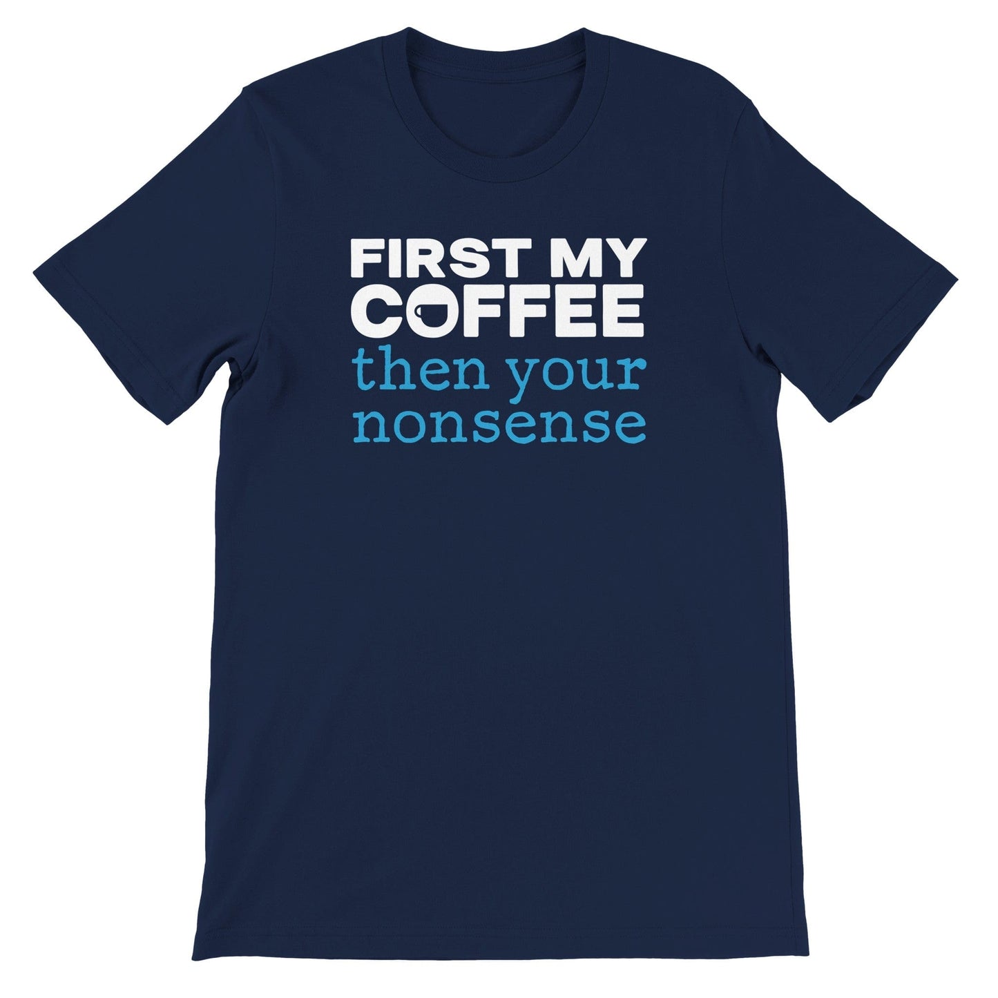 Good Bean Gifts "Coffee then nonsense" Unisex Crewneck T-shirt Navy / S