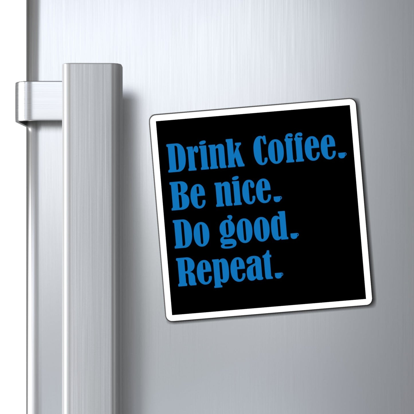 Good Bean Gifts "Drink Coffee, Be Nice, Do Good, Repeat" Magnets