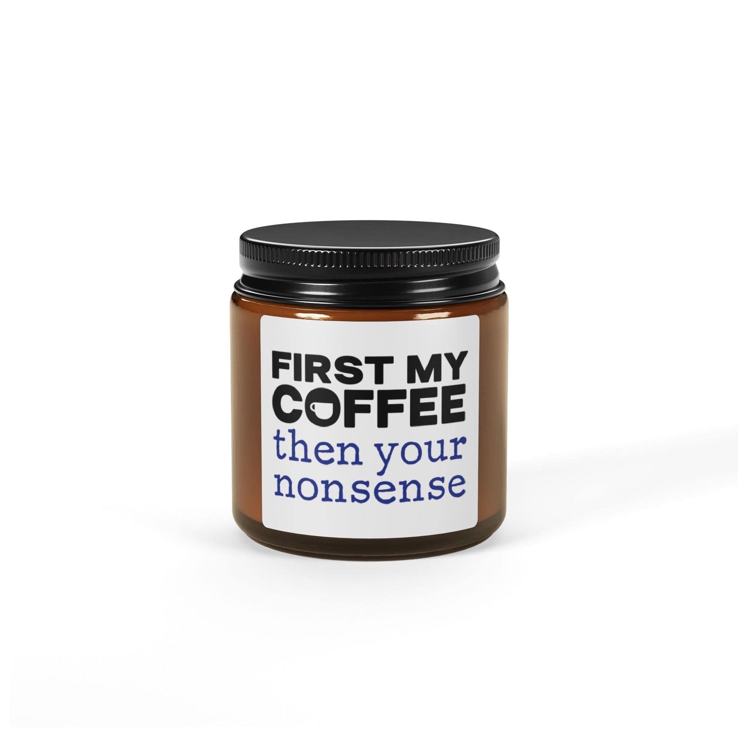 Good Bean Gifts First My Coffee Then Your Nonsense - Soy Candle