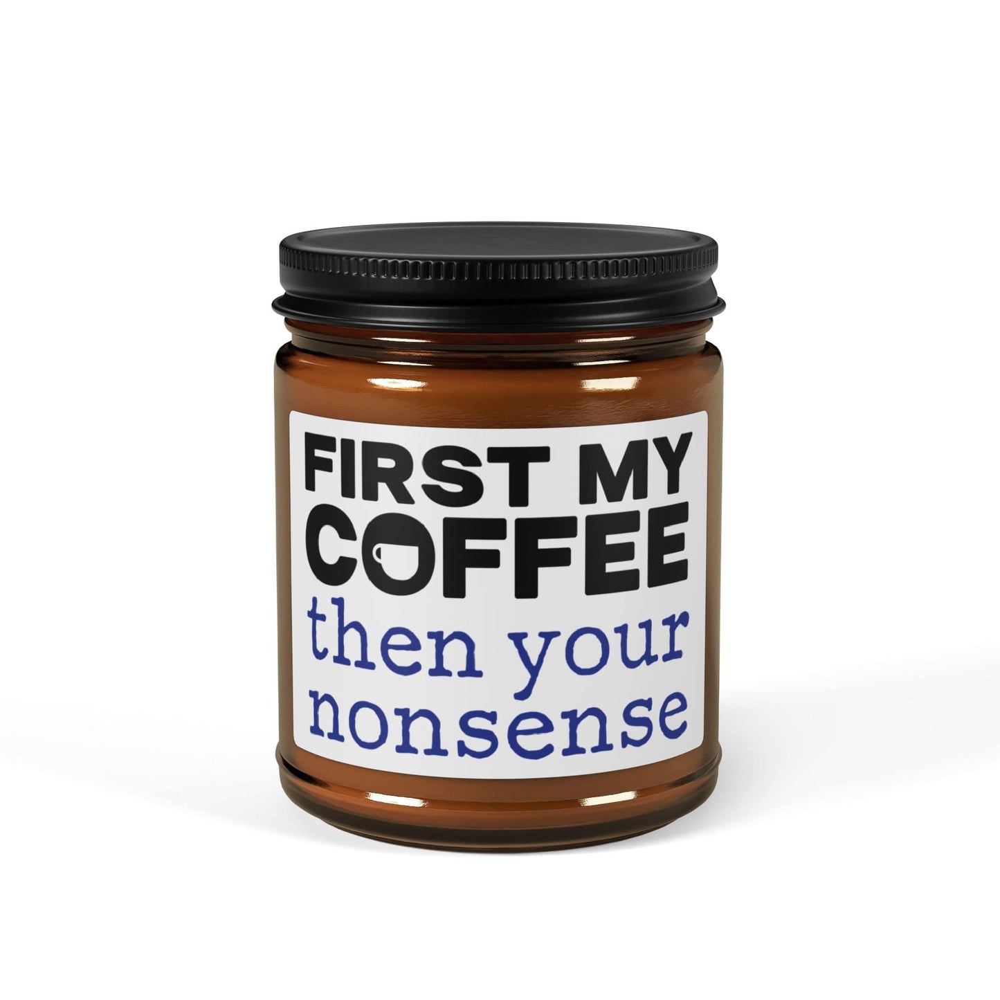Good Bean Gifts First My Coffee Then Your Nonsense - Soy Candle