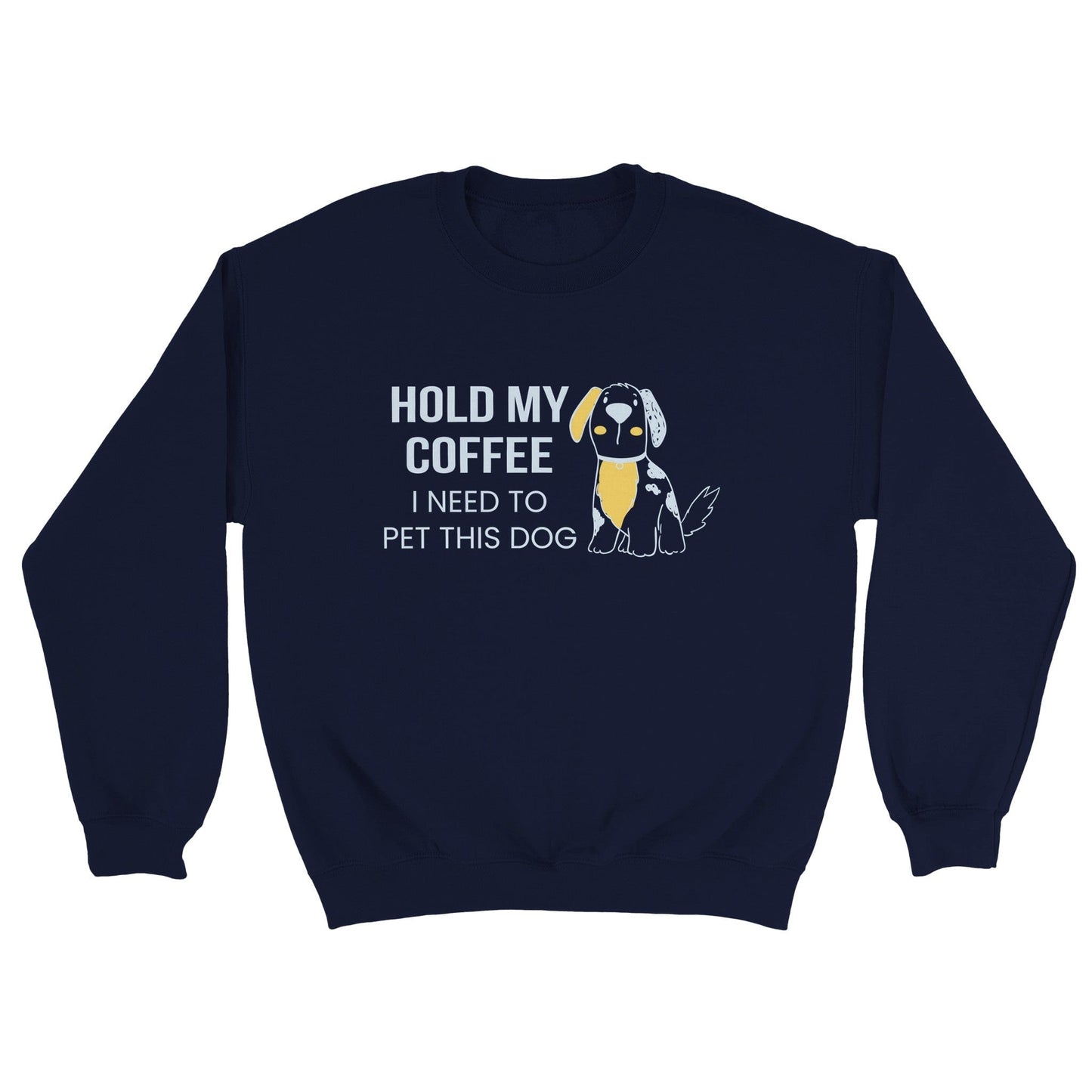 Good Bean Gifts Hold my coffee, I need to pet this dog - Crewneck Sweatshirt S / Navy