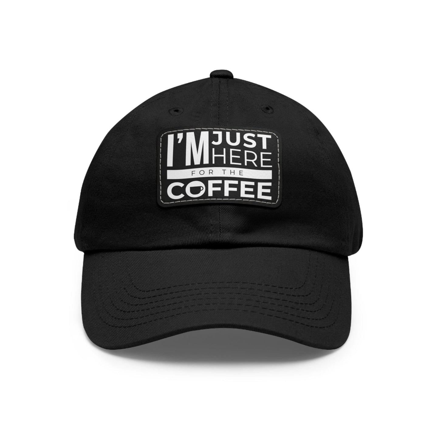Good Bean Gifts "I'm Just Here for the Coffee" - Dad Hat with Leather Patch (Rectangle) Black / Black patch / Rectangle / One size