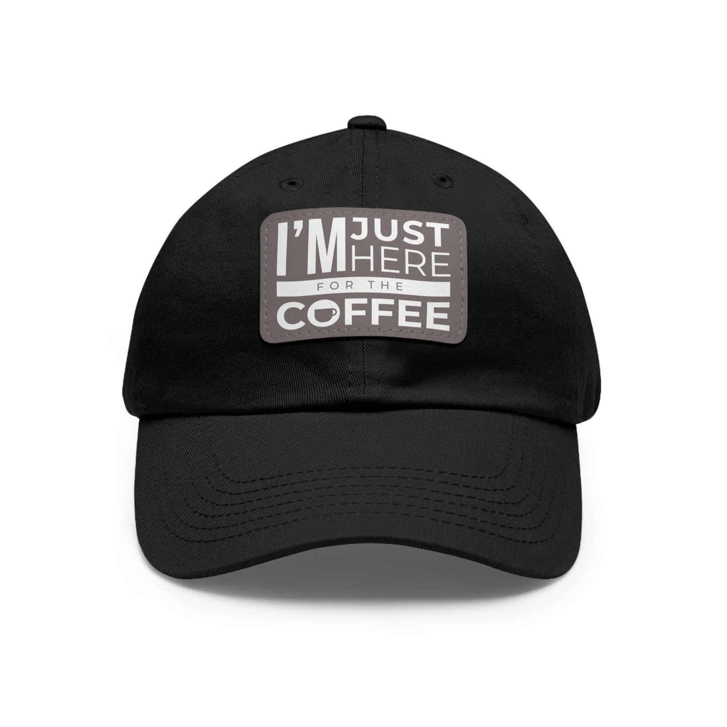 Good Bean Gifts "I'm Just Here for the Coffee" - Dad Hat with Leather Patch (Rectangle) Black / Grey patch / Rectangle / One size