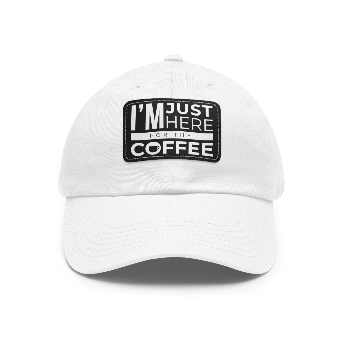 Good Bean Gifts "I'm Just Here for the Coffee" - Dad Hat with Leather Patch (Rectangle) White / Black patch / Rectangle / One size