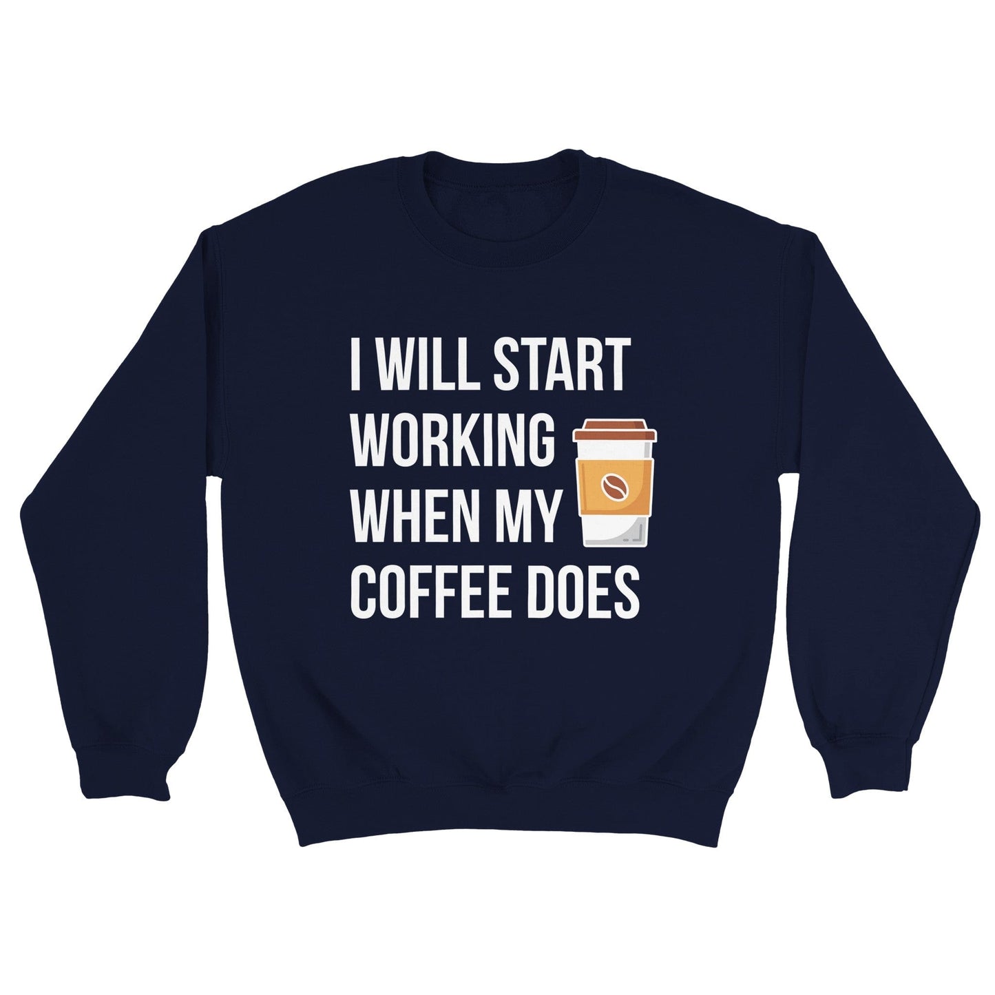 Good Bean Gifts I Will Work When My Coffee Does-Unisex Crewneck Sweatshirt Navy / S