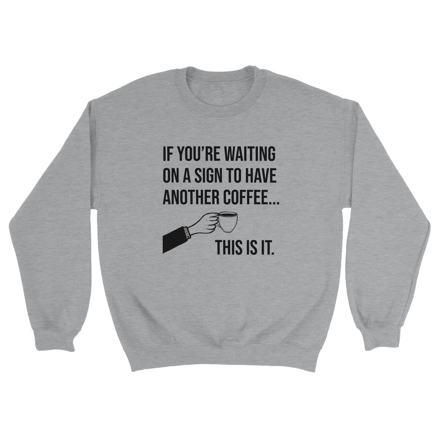 Good Bean Gifts If you are waiting for a sign for Coffee - Unisex Crewneck Sweatshirt