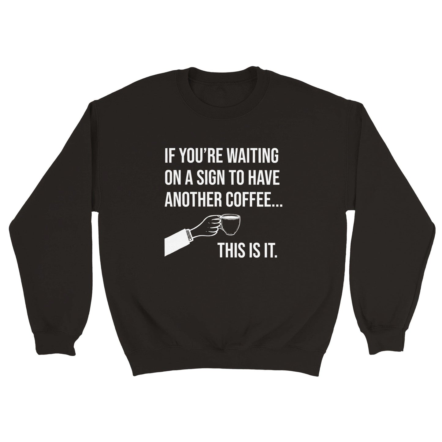 Good Bean Gifts If you are waiting for a sign for Coffee - Unisex Crewneck Sweatshirt Black / S