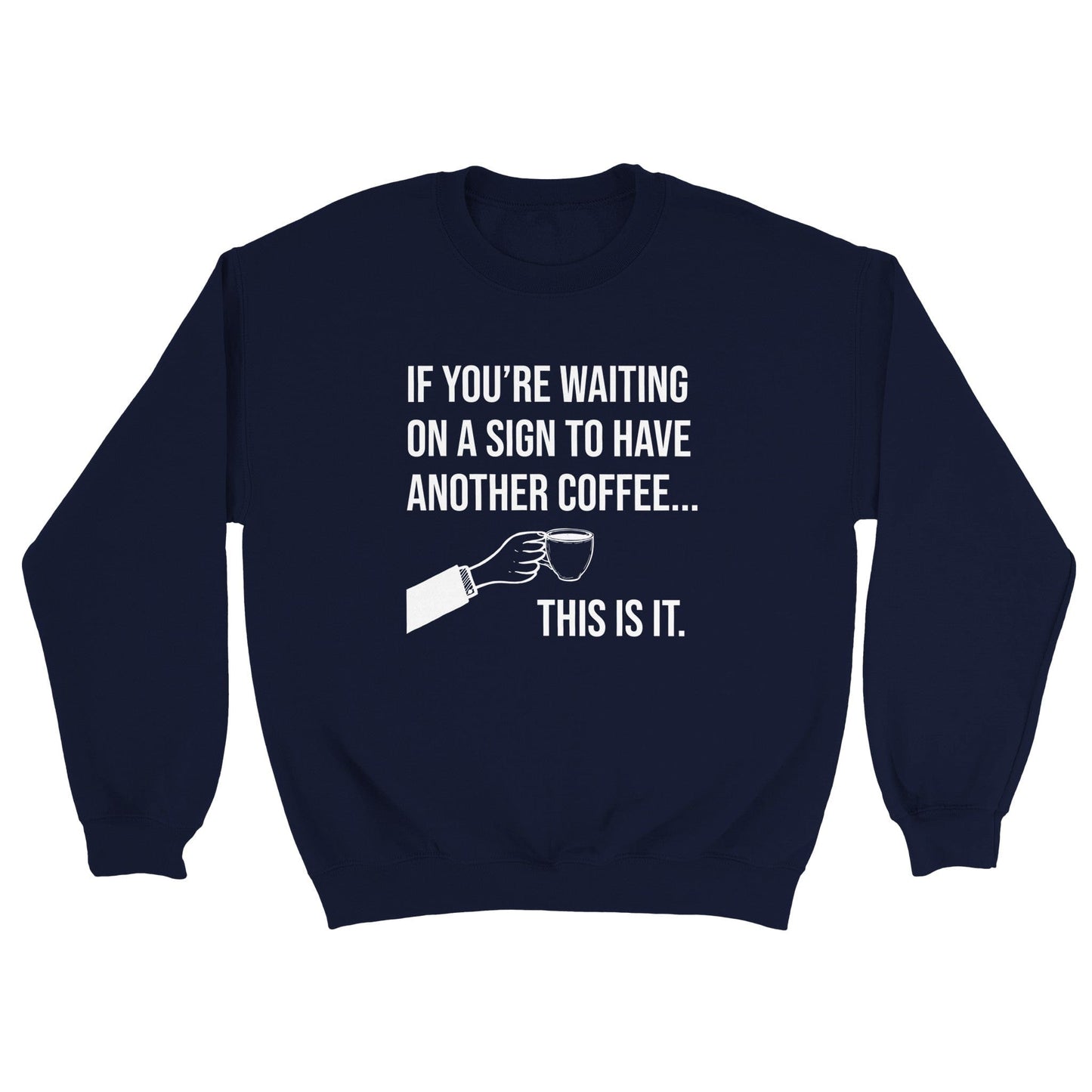 Good Bean Gifts If you are waiting for a sign for Coffee - Unisex Crewneck Sweatshirt Navy / S