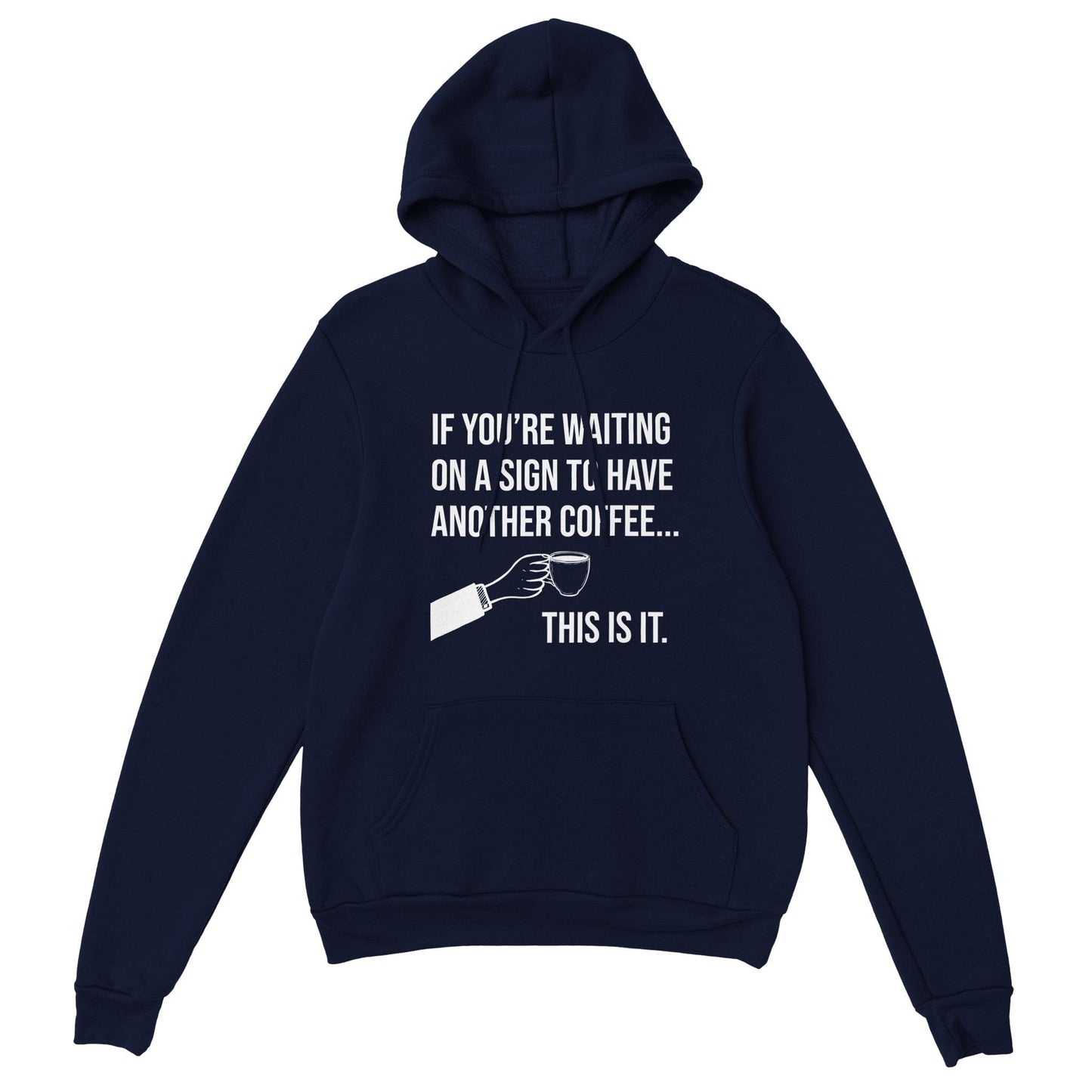 Good Bean Gifts If you are waiting for a sign for Coffee - Unisex Pullover Hoodie Navy / S