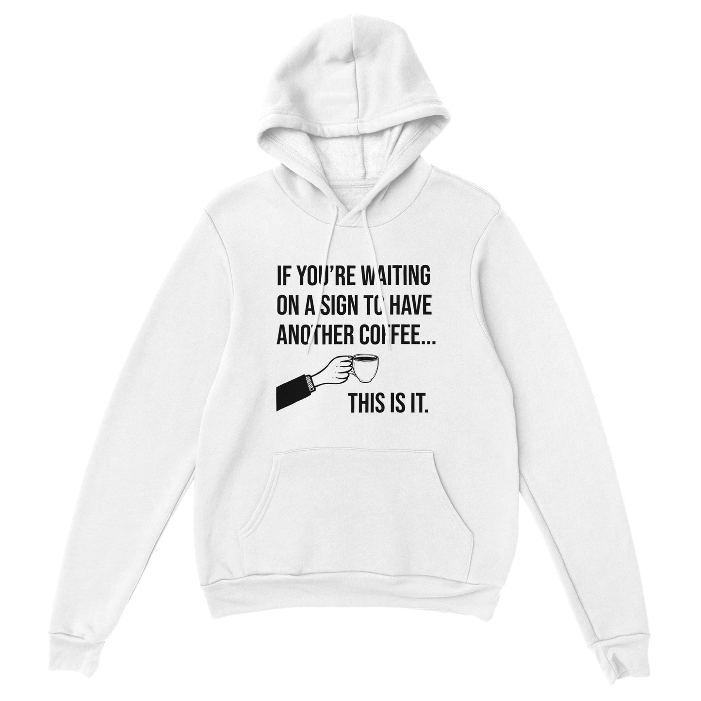 Good Bean Gifts If you are waiting for a sign for Coffee - Unisex Pullover Hoodie White / S