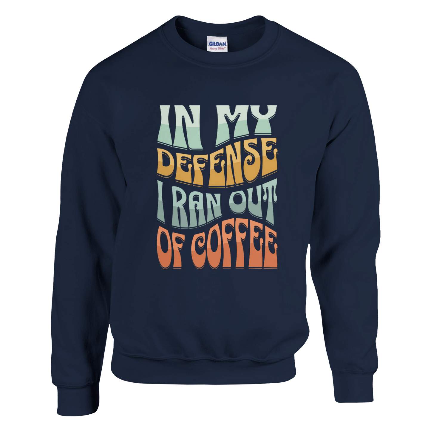 Good Bean Gifts In my defense, I ran out of coffee - Classic Unisex Crewneck Sweatshirt | Gildan® 18000 Navy / S