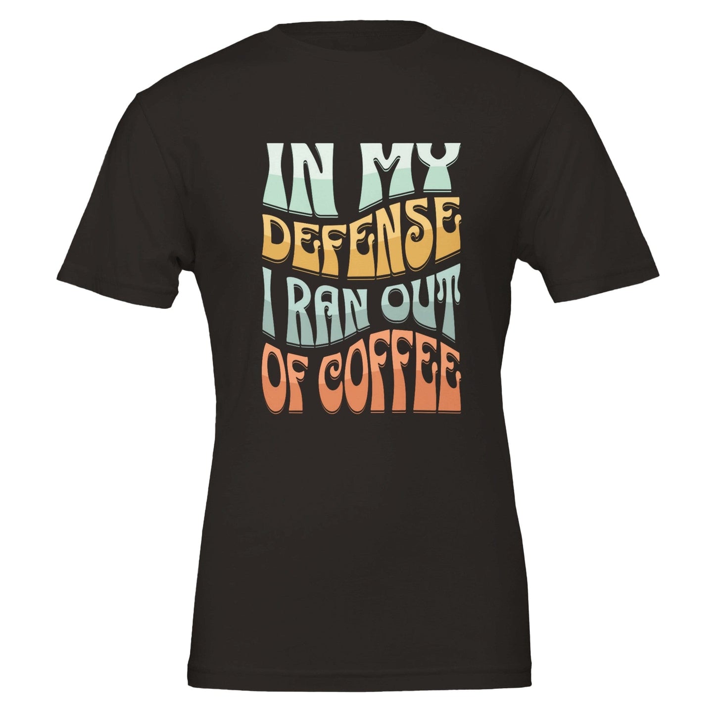 Good Bean Gifts In my defense, I ran out of coffee - Crewneck T-shirt | Bella + Canvas 3001