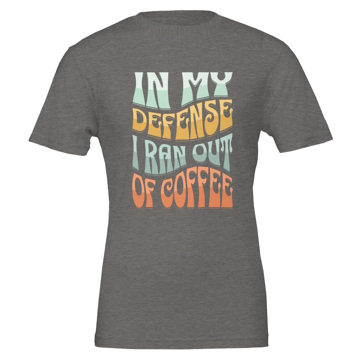 Good Bean Gifts In my defense, I ran out of coffee - Crewneck T-shirt | Bella + Canvas 3001 Deep Heather / S