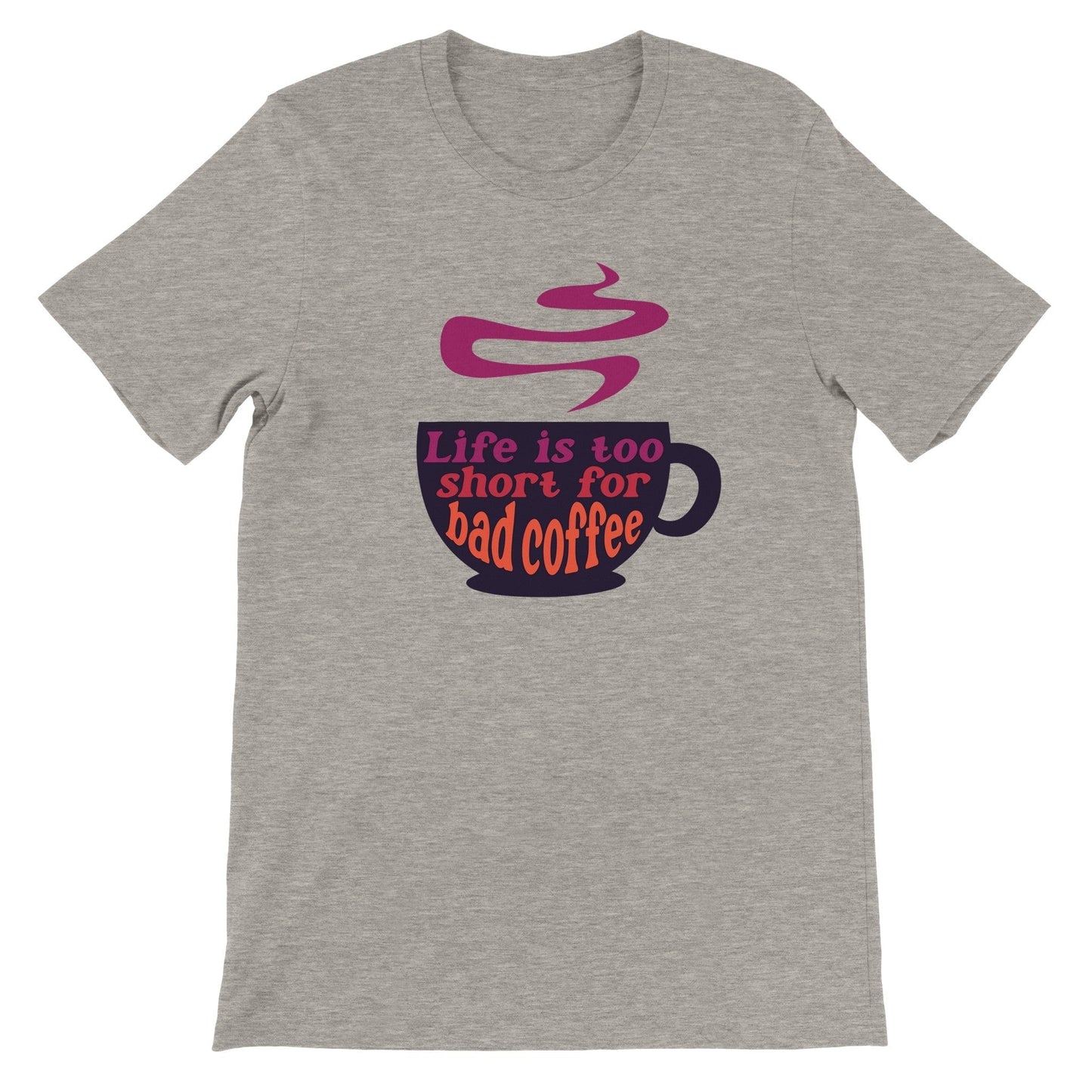 Good Bean Gifts Life Is Too Short for Bad Coffee w/Cup - Unisex Crewneck T-shirt