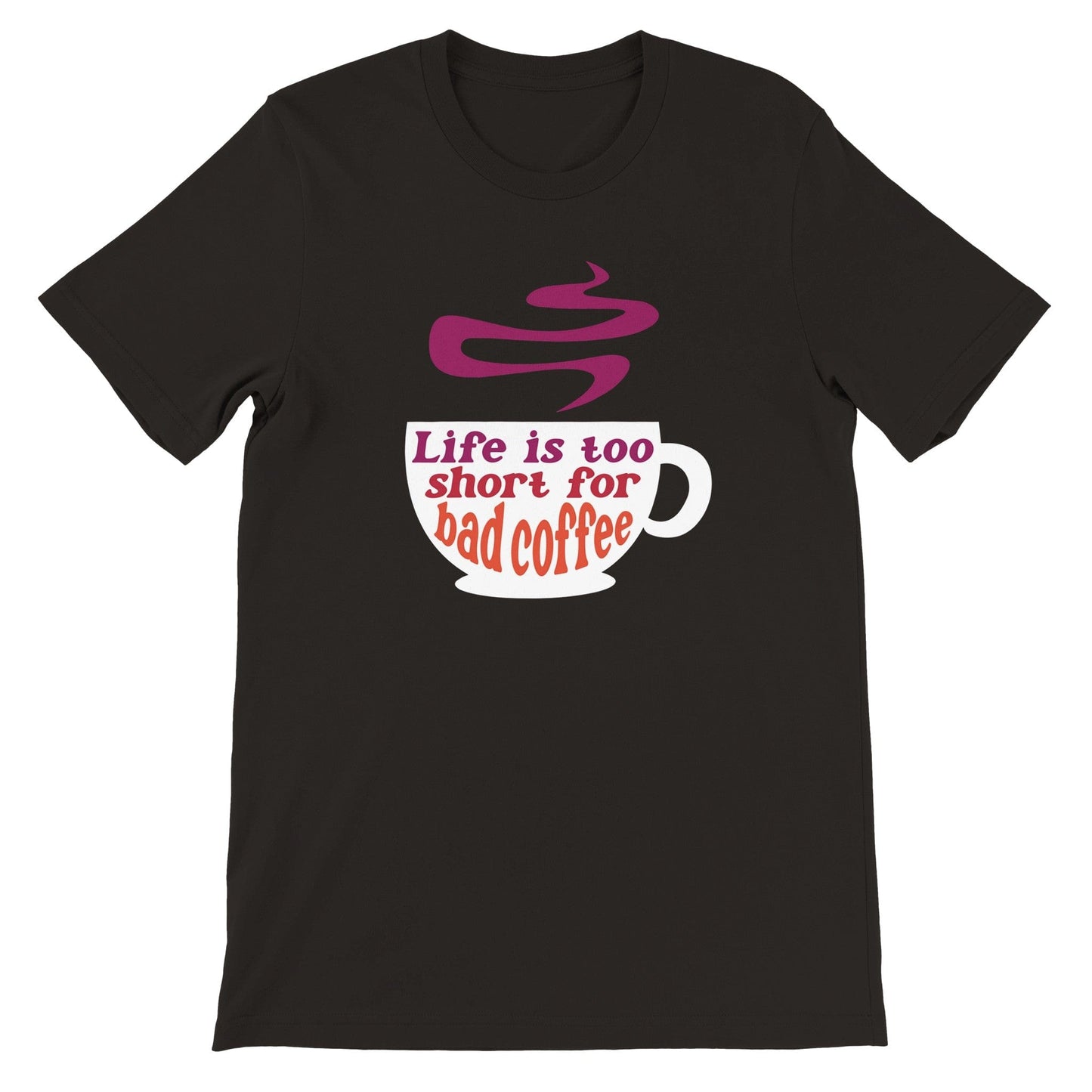 Good Bean Gifts Life Is Too Short for Bad Coffee w/Cup - Unisex Crewneck T-shirt Black / S