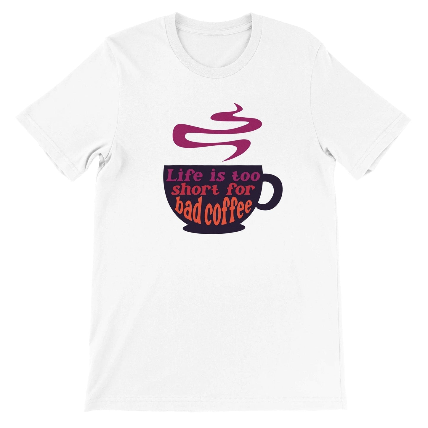 Good Bean Gifts Life Is Too Short for Bad Coffee w/Cup - Unisex Crewneck T-shirt White / M
