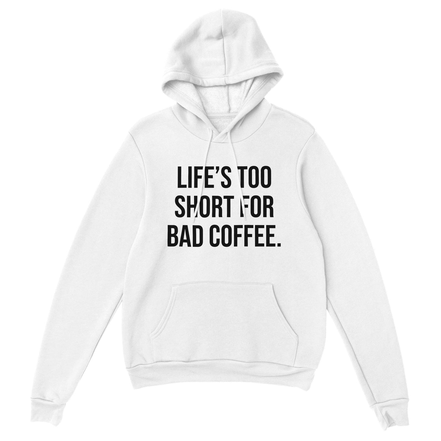Good Bean Gifts Life's Too Short for Bad Coffee - Classic Unisex Pullover Hoodie White / S