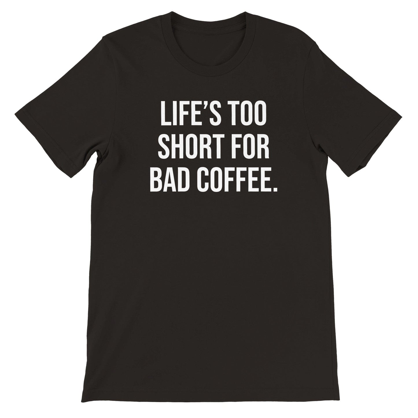 Good Bean Gifts Life's Too Short for Bad Coffee - Premium Unisex Crewneck T-shirt Black / M