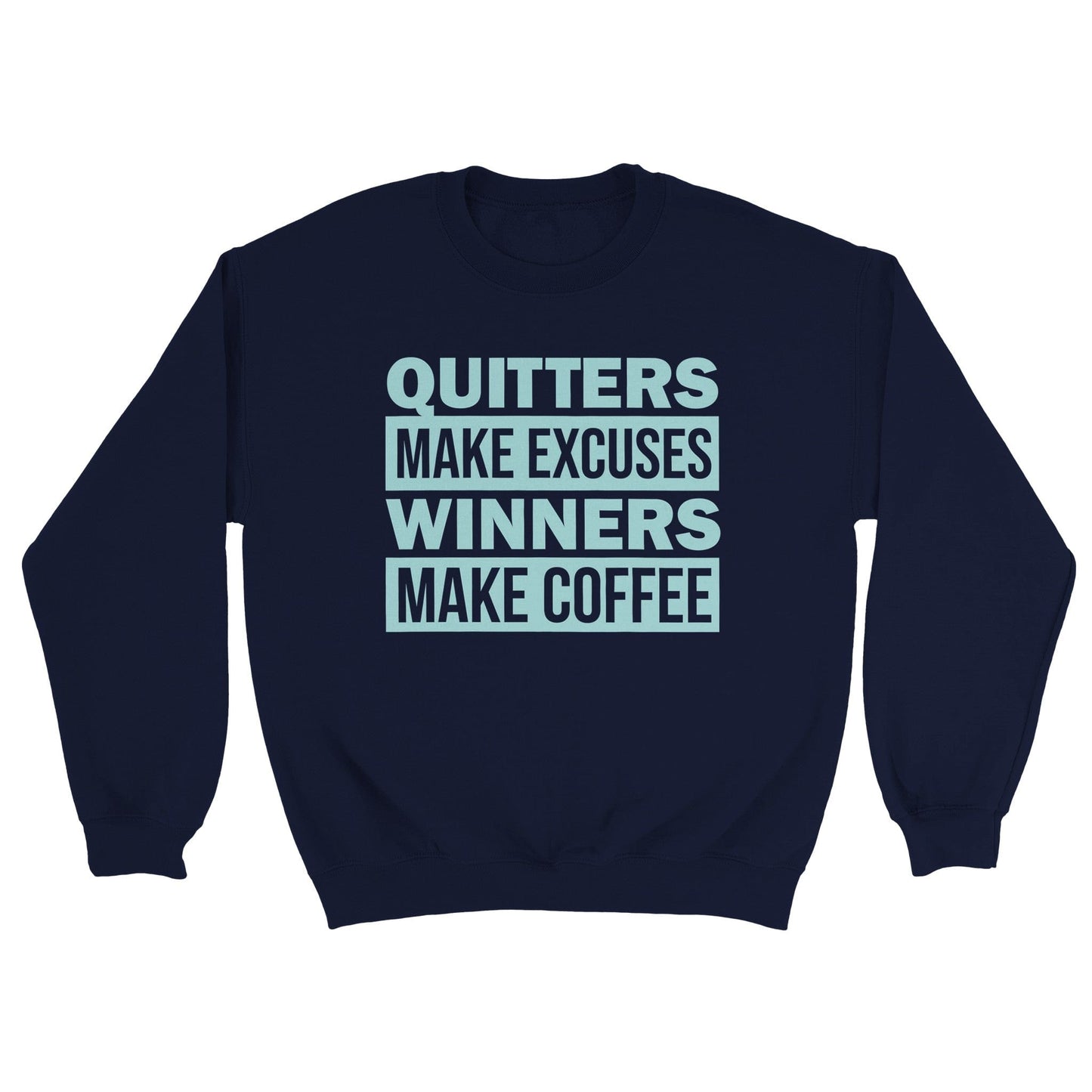 Good Bean Gifts Quitters Make Excuses, Winners make Coffee - Classic Unisex Crewneck Sweatshirt Navy / S