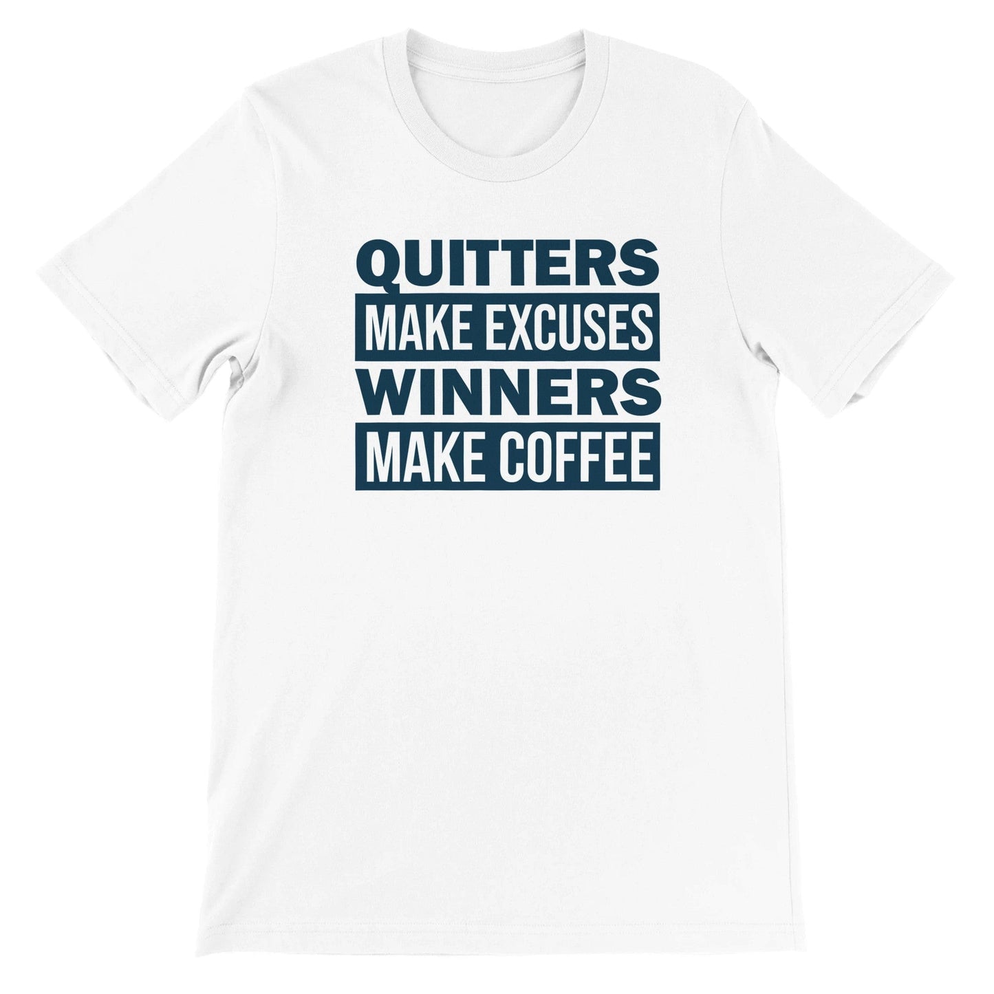 Good Bean Gifts Quitters Make Excuses, Winners make Coffee - Unisex Crewneck T-shirt White / S