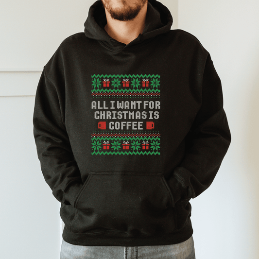 Good Bean Gifts All I want for Christmas is Coffee - Ugly Pullover Hoodie Black / S