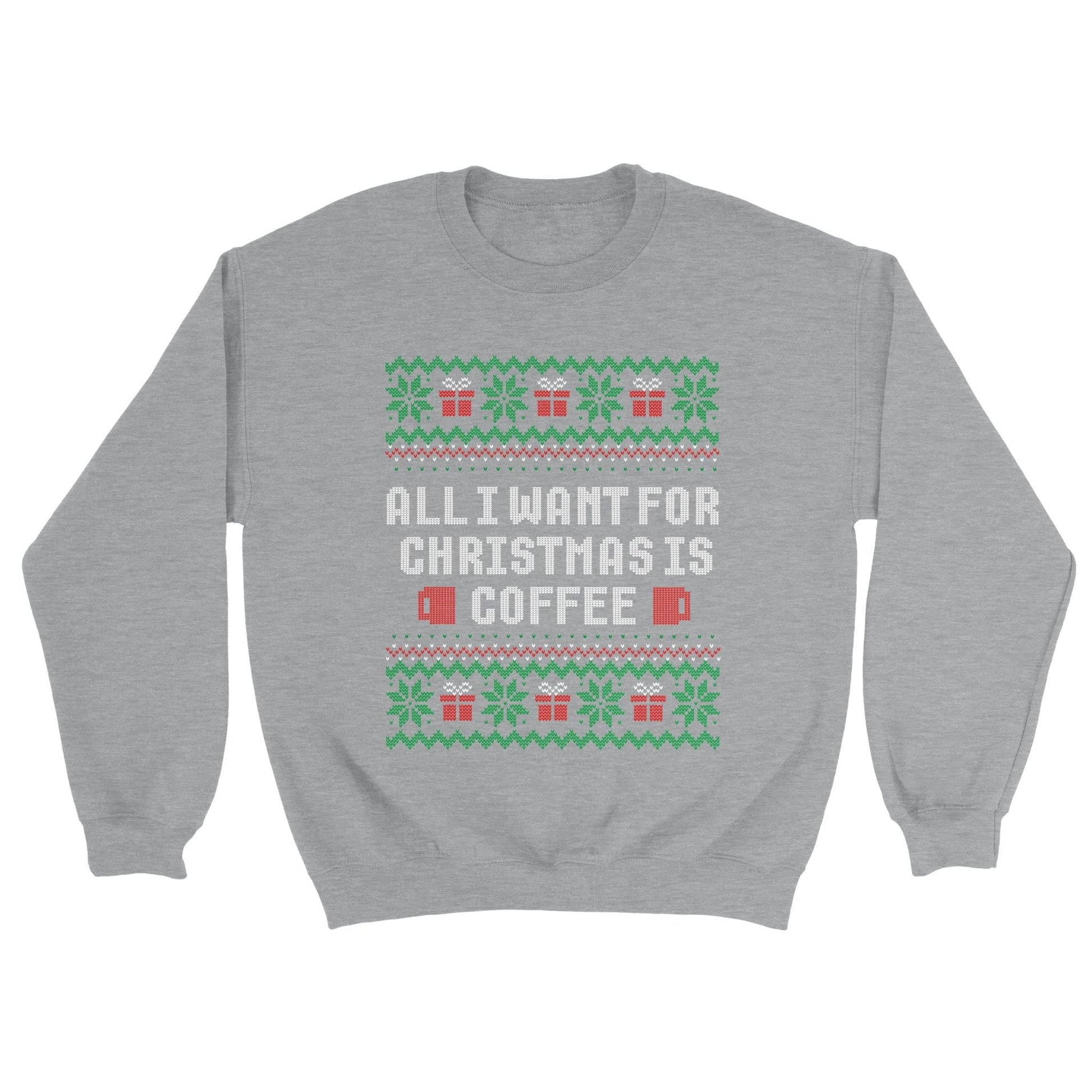 Good Bean Gifts All I want for Christmas is Coffee - Ugly Unisex Crewneck Sweatshirt Sports Grey / S