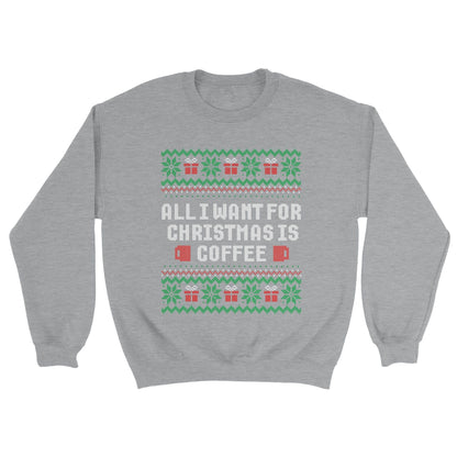 Good Bean Gifts All I want for Christmas is Coffee - Ugly Unisex Crewneck Sweatshirt Sports Grey / S