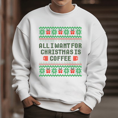 Good Bean Gifts All I want for Christmas is Coffee - Ugly Unisex Crewneck Sweatshirt White / S