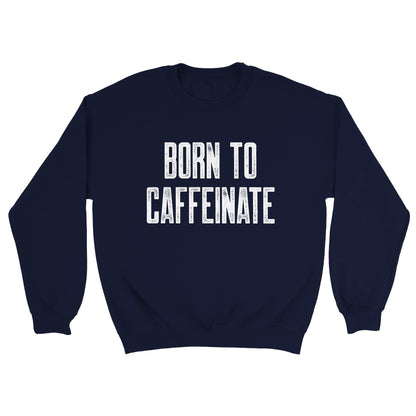 Good Bean Gifts "Born to Caffeinate" -Unisex Crewneck Sweatshirt Navy / S