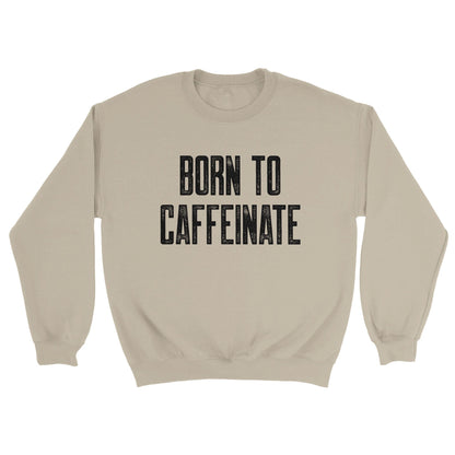 Good Bean Gifts "Born to Caffeinate" -Unisex Crewneck Sweatshirt Sand / S
