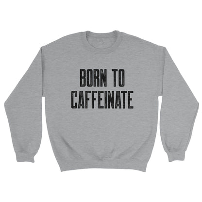 Good Bean Gifts "Born to Caffeinate" -Unisex Crewneck Sweatshirt Sports Grey / S