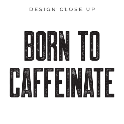 Good Bean Gifts "Born to Caffeinate" Unisex Crewneck T-shirt