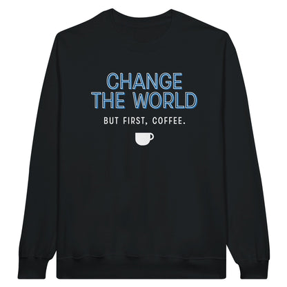 Good Bean Gifts "Change The World - But First Coffee" - Classic Crewneck Sweatshirt S / Black