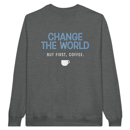 Good Bean Gifts "Change The World - But First Coffee" - Classic Crewneck Sweatshirt S / Graphite Heather