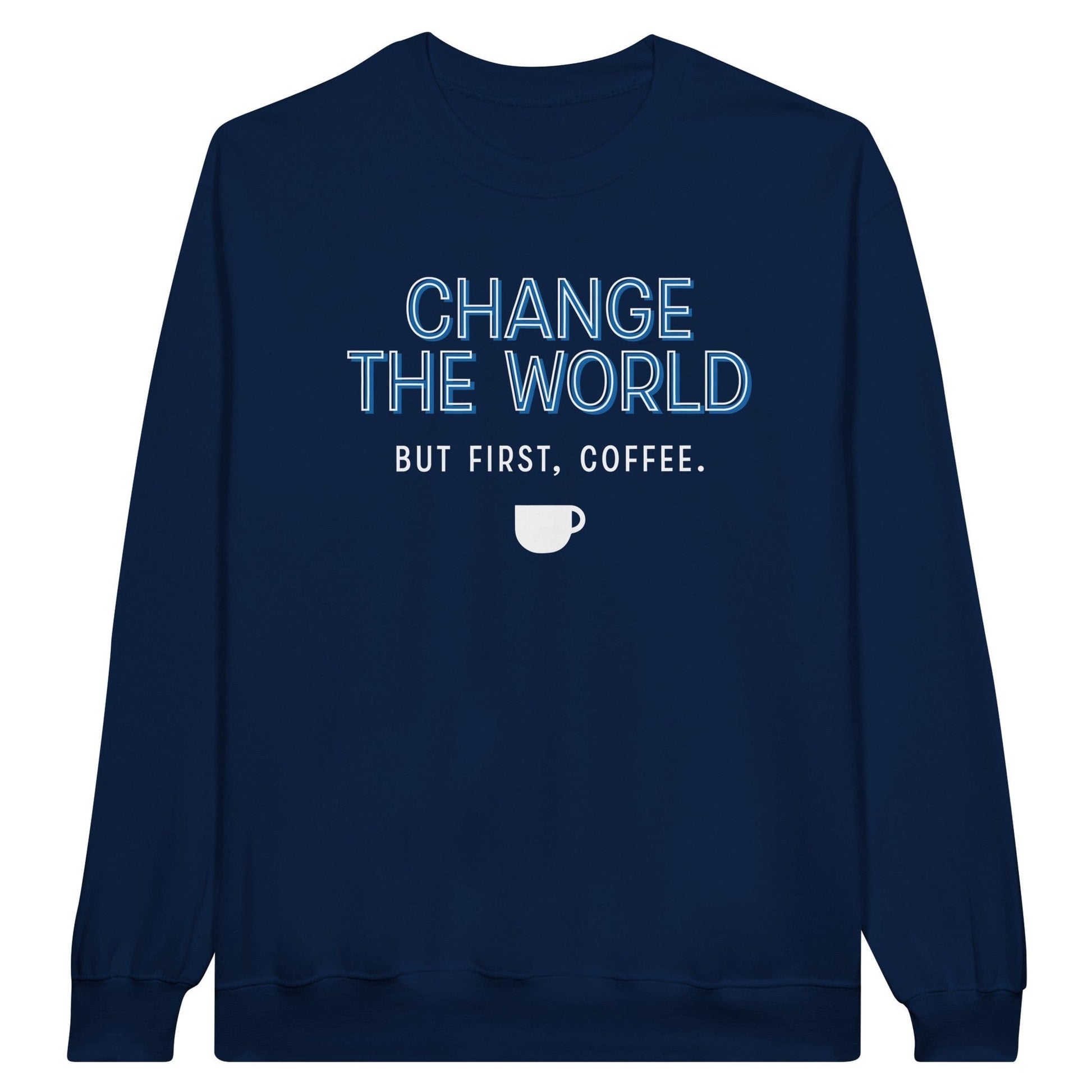 Good Bean Gifts "Change The World - But First Coffee" - Classic Crewneck Sweatshirt S / Navy