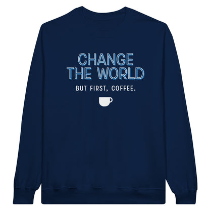 Good Bean Gifts "Change The World - But First Coffee" - Classic Crewneck Sweatshirt S / Navy